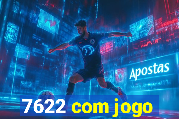 7622 com jogo